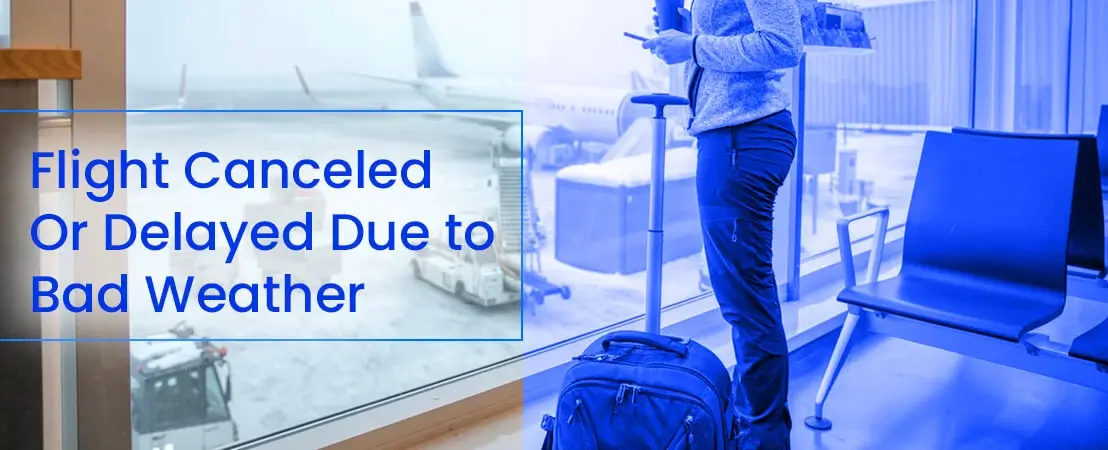 Flight cancelled or delayed due to bad weather