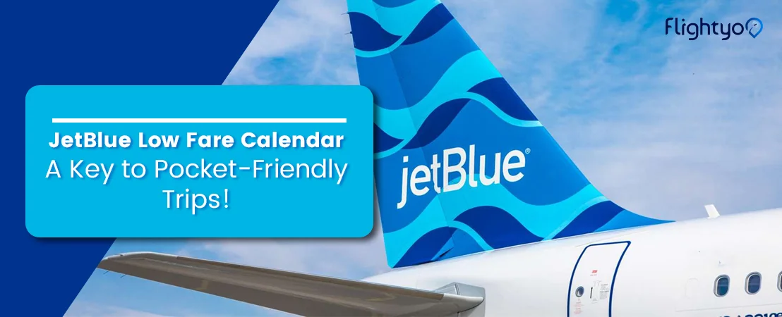 How To Book Flights With Jetblue Low Fare Calendar? Explore Jetblue Price Calendar!