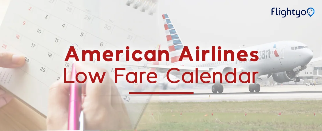 How to Find and Use American Airlines Low Fare Calendar to Fly Affordably?