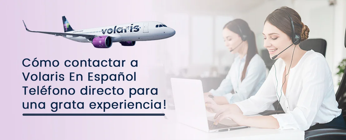 Cómo contactar a Volaris En Español Teléfono directo para una grata experiencia!
