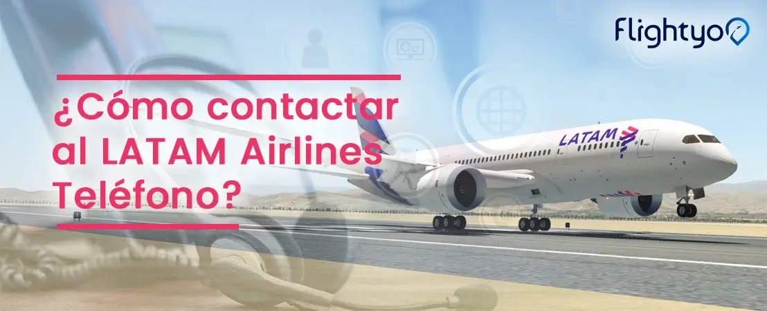 ¿Cómo contactar al LATAM Airlines Teléfono?